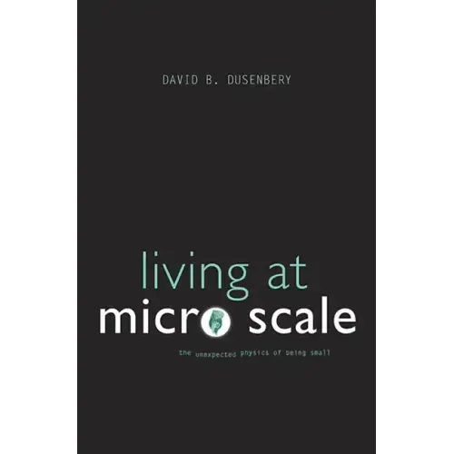 Living at Micro Scale: The Unexpected Physics of Being Small