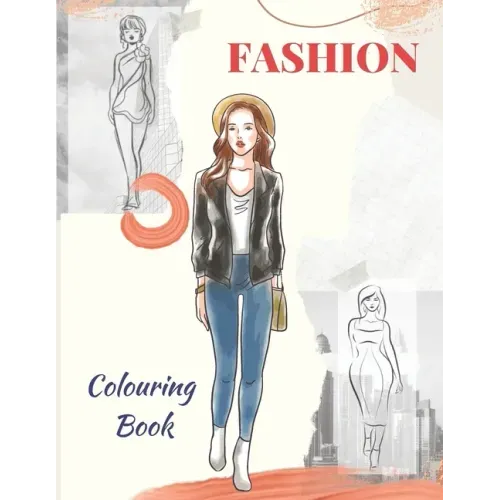 Fashion Colouring Book: for girls, teens, and adults of all ages who love fashion.