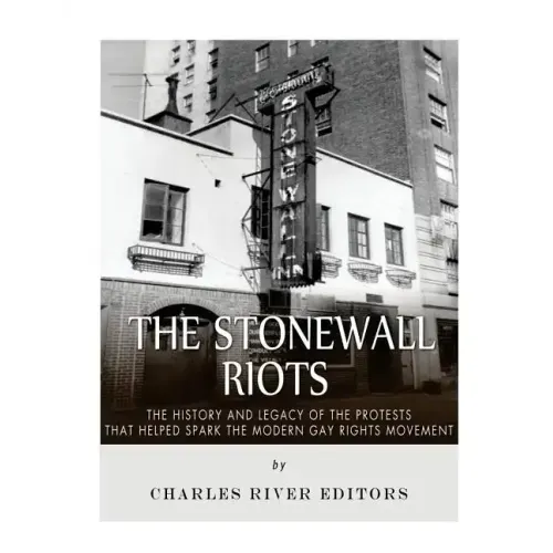 The Stonewall Riots: The History and Legacy of the Protests that Helped Spark the Modern Gay Rights Movement