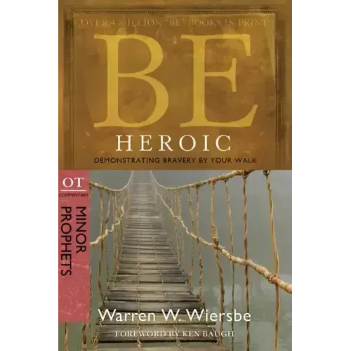 Be Heroic: Demonstrating Bravery by Your Walk: OT Commentary: Minor Prophets