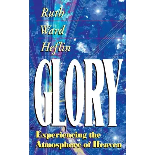 Glory: Experiencing the Atmosphere of Heaven