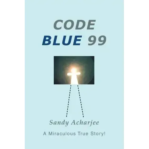Code Blue 99: A Miraculous True Story!