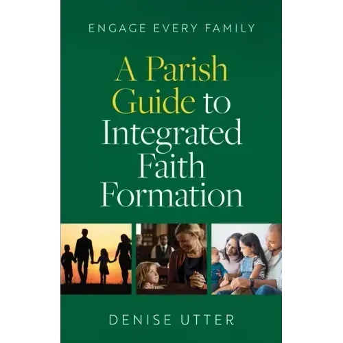 Engage Every Family: A Parish Guide to Integrated Faith Formation