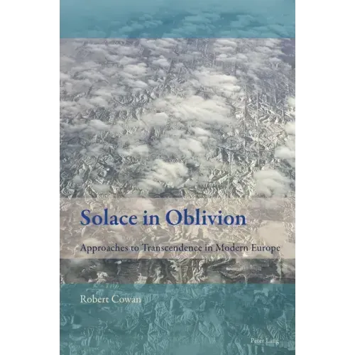 Solace in Oblivion: Approaches to Transcendence in Modern Europe