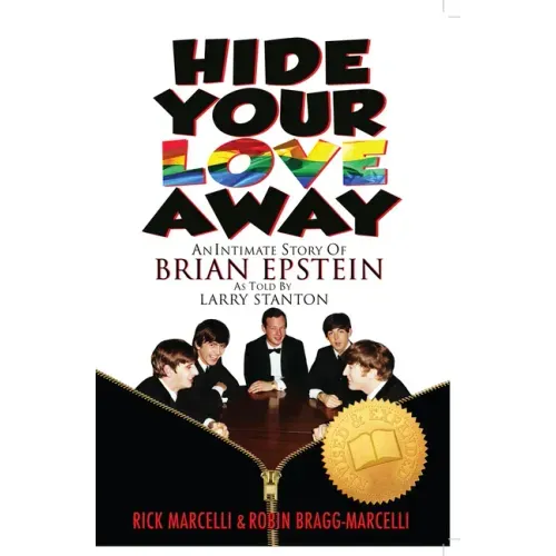 Hide Your Love Away: An Intimate Story of Brian Epstein as Told by Larry Stanton