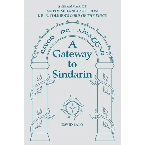 A Gateway to Sindarin: A Grammar of an Elvish Language from J.R.R. Tolkien's Lord of the Rings