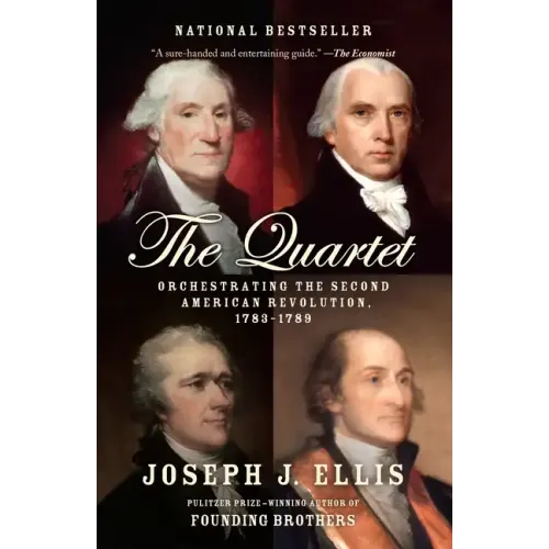 The Quartet: Orchestrating the Second American Revolution, 1783-1789