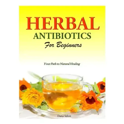 Herbal Antibiotics for Beginners: Your Path to Natural Healing