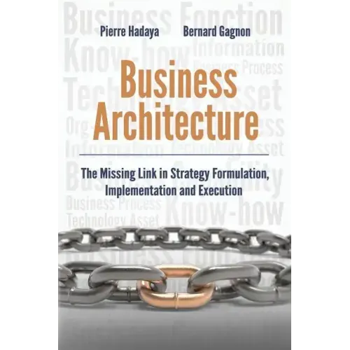 Business Architecture: The Missing Link in Strategy Formulation, Implementation and Execution