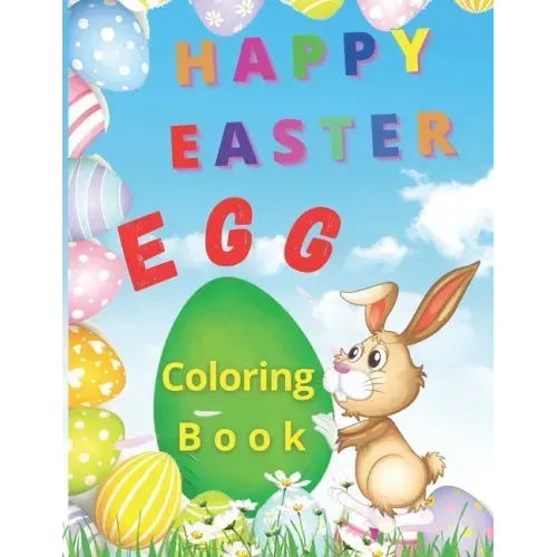 Happy Easter Egg: Happy Easter Egg Coloring Book- Funny Coloring Pages With Easter Eggs and Bunnies For Kids Makes This Book The Perfect