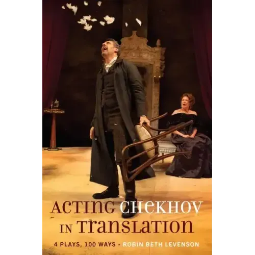Acting Chekhov in Translation: 4 Plays, 100 Ways