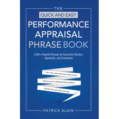 The Quick and Easy Performance Appraisal Phrase Book: 3,000+ Powerful Phrases for Successful Reviews, Appraisals and Evaluations