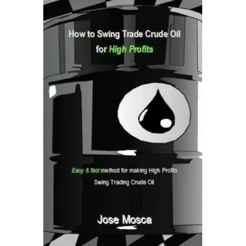 How to Swing Trade Crude Oil for High Profits: Easy & Fast Method for Making High Profits Swing Trading Crude Oil