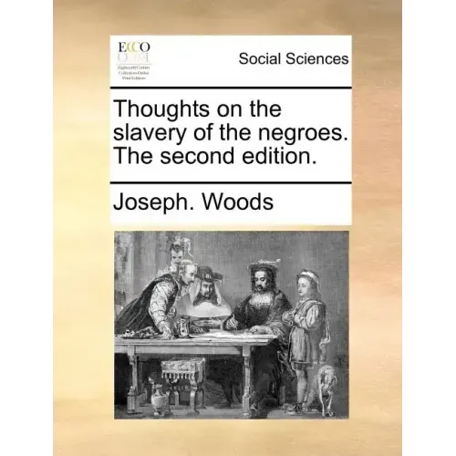 Thoughts on the Slavery of the Negroes. the Second Edition.