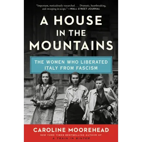 A House in the Mountains: The Women Who Liberated Italy from Fascism