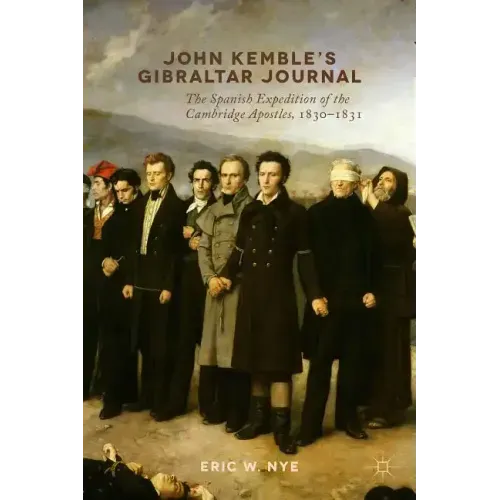 John Kemble's Gibraltar Journal: The Spanish Expedition of the Cambridge Apostles, 1830-1831