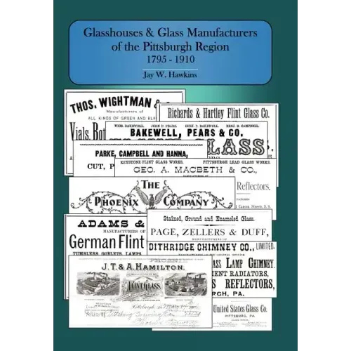 Glasshouses and Glass Manufacturers of the Pittsburgh Region: 1795 - 1910
