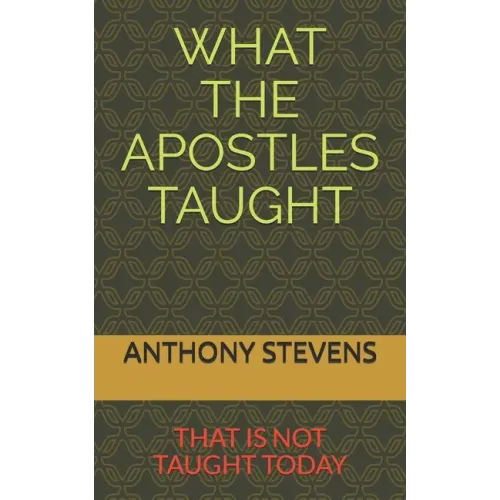 What the Apostles Taught: that is not taught today