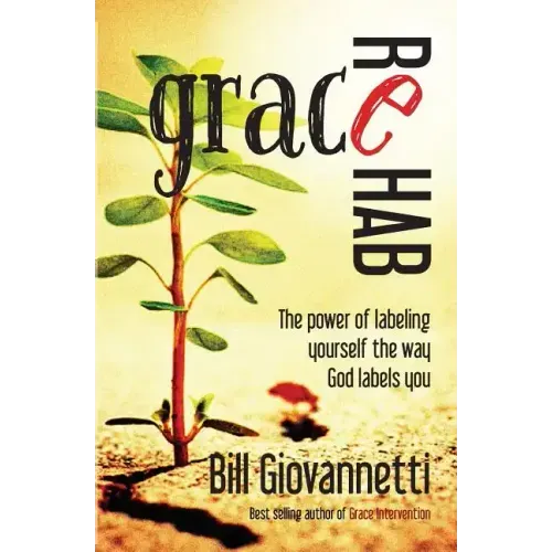 Grace Rehab: The Power of Labeling Yourself the Way God Labels You