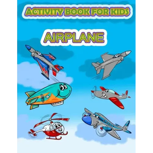 Activity Book for Kids Airplane: : Fun Activity for kids in Airplane and Things that fly theme, Mazes, Coloring, Draw using the grid, shadow matching