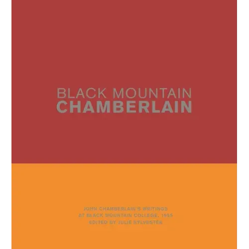 Black Mountain Chamberlain: John Chamberlain's Writings at Black Mountain College, 1955