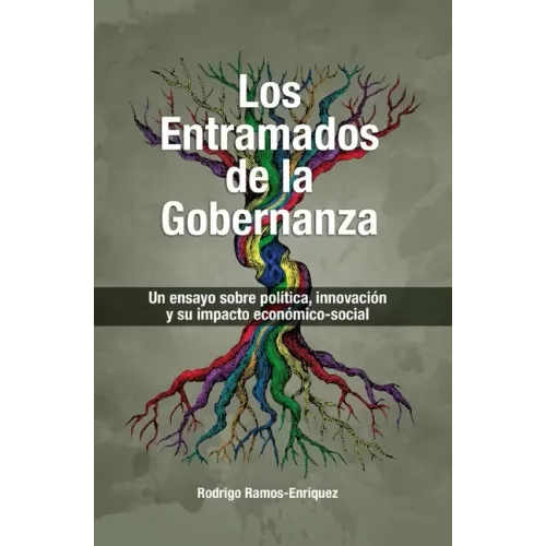 Los Entramados de la Gobernanza: Un ensayo sobre política, innovación y su impacto economico-social