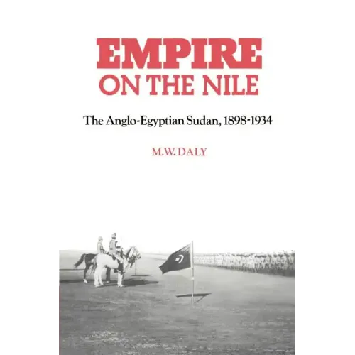 Empire on the Nile: The Anglo-Egyptian Sudan, 1898 1934