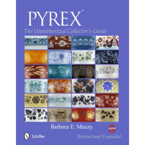 Pyrex(r): The Unauthorized Collector's Guide