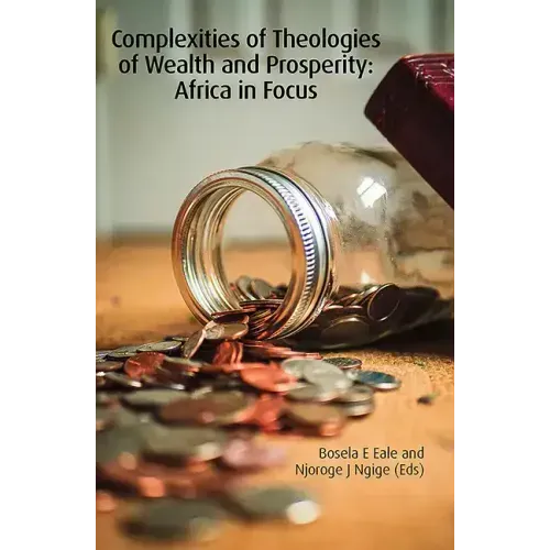 Complexities of Theologies of Wealth and Prosperity: Africa in Focus