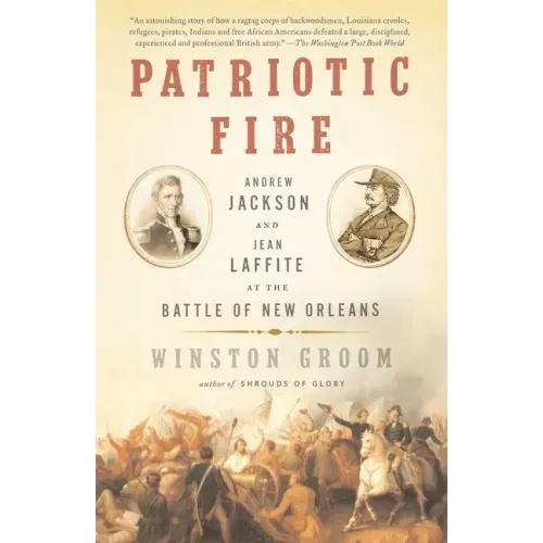 Patriotic Fire: Andrew Jackson and Jean Laffite at the Battle of New Orleans