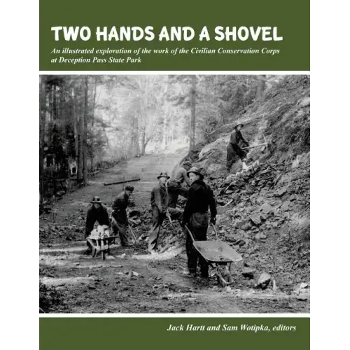 Two Hands and a Shovel: An illustrated exploration of the work of the Civilian Conservation Corps at Deception Pass State Park