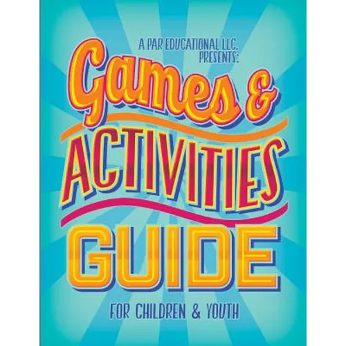 A PAR Educational LLC Presents Games and Activities Guide for Children and Youth