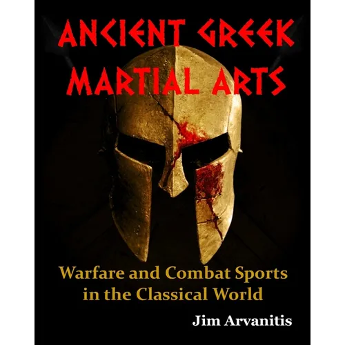 Ancient Greek Martial Arts: Warfare and Combat Sports in the Classical World
