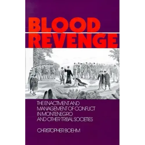 Blood Revenge: The Enactment and Management of Conflict in Montenegro and Other Tribal Societies