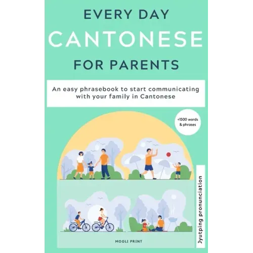 Everyday Cantonese for Parents: Learn Cantonese: a practical Cantonese phrasebook with parenting phrases to communicate with your children and learn C