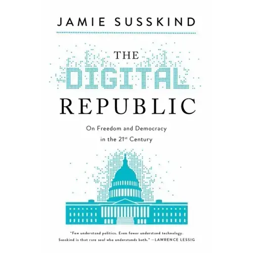 The Digital Republic: On Freedom and Democracy in the 21st Century