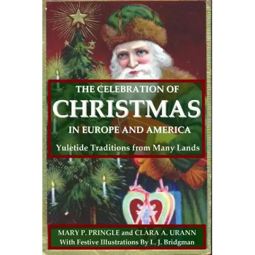 The Celebration of Christmas In Europe and America: Yuletide Traditions from Many Lands