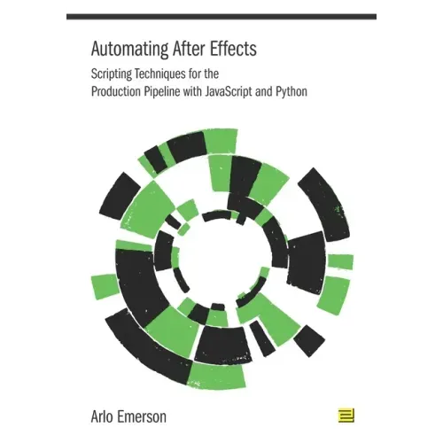 Automating After Effects: Scripting Techniques for the Production Pipeline with JavaScript and Python