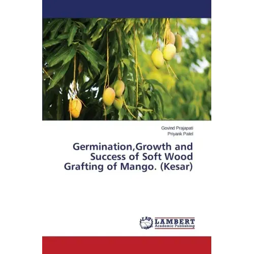 Germination, Growth and Success of Soft Wood Grafting of Mango. (Kesar)