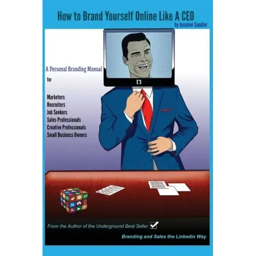 How to Brand Yourself Online Like A CEO: A Personal Branding Manual for Anyone Serious About Their Career