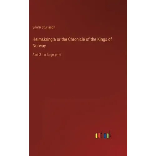 Heimskringla or the Chronicle of the Kings of Norway: Part 2 - in large print