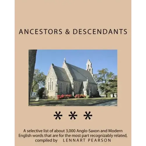 Ancestors and Descendants: A selective list of about 3,000 Anglo-Saxon and Modern English words that are for the most part recognizably related