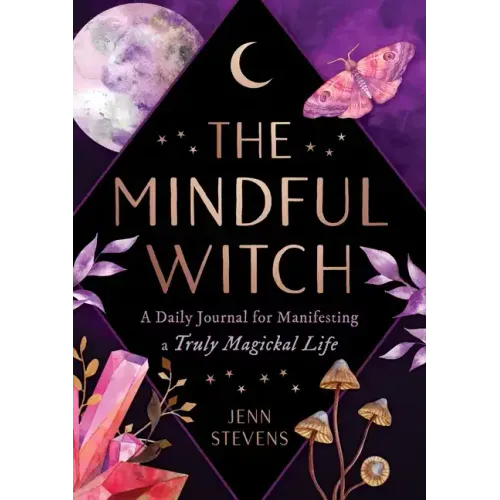 The Mindful Witch: A Daily Journal for Manifesting a Truly Magickal Life