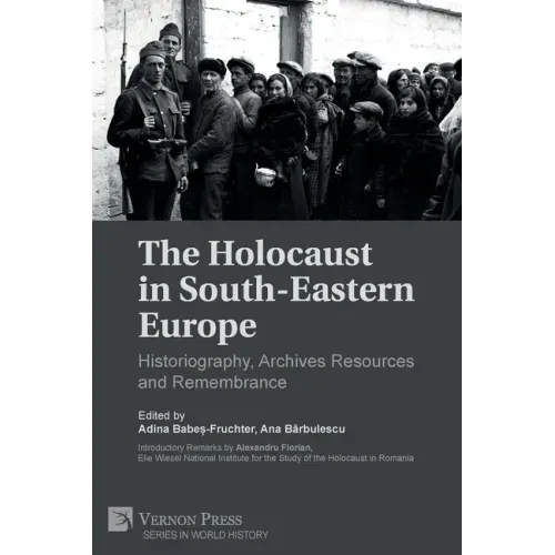 The Holocaust in South-Eastern Europe: Historiography, Archives Resources and Remembrance