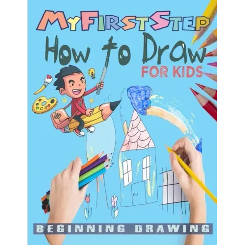 My First Step How To Draw: Learn To Draw step-by-step drawings with Funny animals and Characters For kids age 4-12.