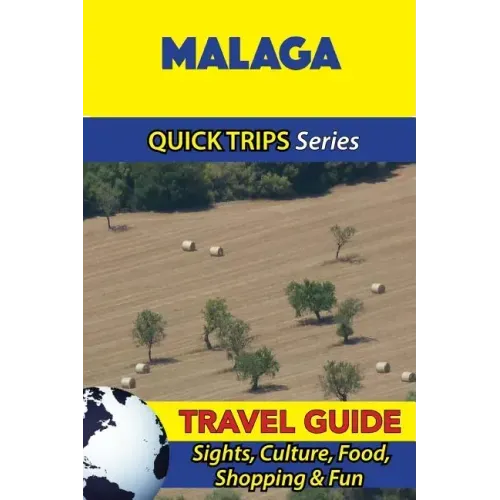 Malaga Travel Guide (Quick Trips Series): Sights, Culture, Food, Shopping & Fun