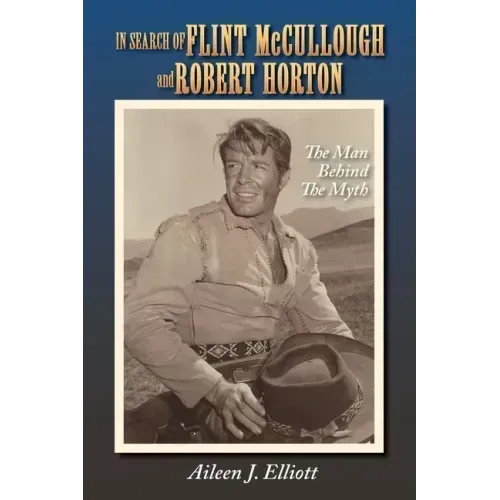 In Search of Flint McCullough and Robert Horton: The Man Behind the Myth