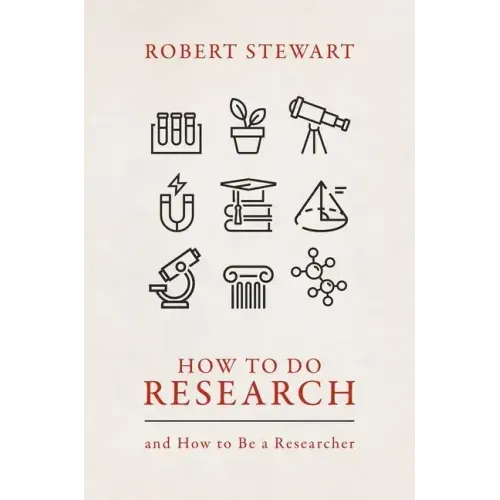 How to Do Research: And How to Be a Researcher