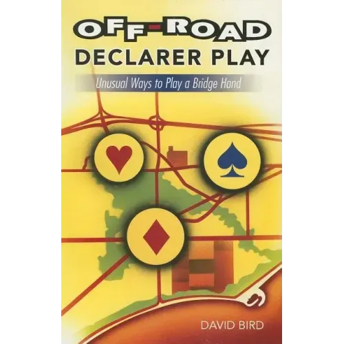 Off-Road Declarer Play: Unusual Ways to Play a Bridge Hand
