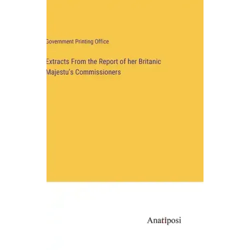 Extracts From the Report of her Britanic Majestu's Commissioners